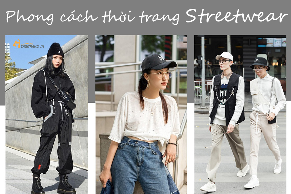 Phong cách thời trang Streetwear. Xu hướng Streetwear hot nhất